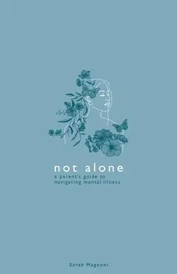 Not Alone: Ghidul unui părinte pentru navigarea prin bolile mintale - Not Alone: A Parent's Guide to Navigating Mental Illness