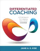 Coaching diferențiat: Un cadru pentru a-i ajuta pe educatori să se schimbe - Differentiated Coaching: A Framework for Helping Educators Change