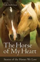 Calul din inima mea: Poveștile cailor pe care îi iubim - The Horse of My Heart: Stories of the Horses We Love
