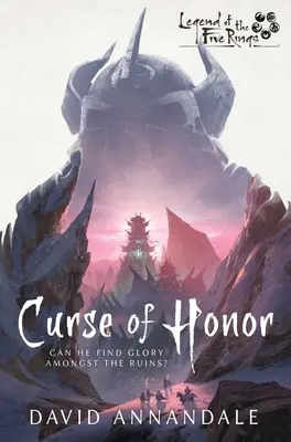 Blestemul onoarei: Un roman Legenda celor cinci inele - Curse of Honor: A Legend of the Five Rings Novel