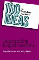 100 de idei pentru profesorii din învățământul secundar: Lecții de engleză excepționale - 100 Ideas for Secondary Teachers: Outstanding English Lessons