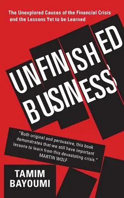 Unfinished Business: Cauzele neexplorate ale crizei financiare și lecțiile care trebuie încă învățate: The Unexplored Causes of the Financial Crisis and the Lessons Yet to Be Learned - Unfinished Business: The Unexplored Causes of the Financial Crisis and the Lessons Yet to Be Learned
