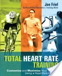 Total Heart Rate Training: Personalizați-vă și maximizați antrenamentul folosind un monitor de ritm cardiac - Total Heart Rate Training: Customize and Maximize Your Workout Using a Heart Rate Monitor