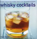 Whisky Cocktails: 50 de amestecuri clasice pentru orice ocazie, prezentate în 100 de fotografii uimitoare - Whisky Cocktails: 50 Classic Mixes for Every Occasion, Shown in 100 Stunning Photographs