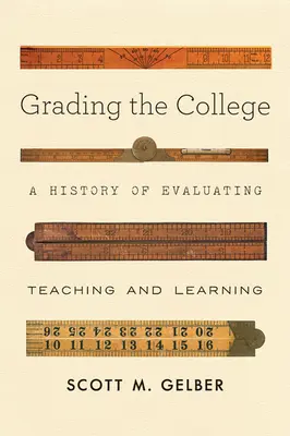 Grading the College: O istorie a evaluării predării și învățării - Grading the College: A History of Evaluating Teaching and Learning