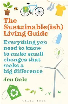 Ghidul de viață durabilă(ă): Everything You Need to Know to Make Small Changes That Make a Big Difference - The Sustainable(ish) Living Guide: Everything You Need to Know to Make Small Changes That Make a Big Difference