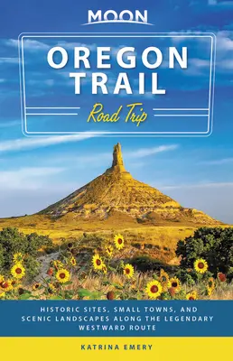 Moon Oregon Trail Road Trip: Situri istorice, orașe mici și peisaje pitorești de-a lungul drumului legendar spre vest - Moon Oregon Trail Road Trip: Historic Sites, Small Towns, and Scenic Landscapes Along the Legendary Westward Route