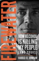 Firewater: Cum îmi omoară alcoolul poporul (și pe al tău) - Firewater: How Alcohol Is Killing My People (and Yours)