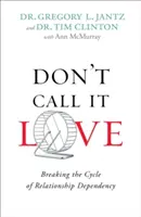 Nu-i spune dragoste: Ruperea ciclului dependenței de relații - Don't Call It Love: Breaking the Cycle of Relationship Dependency