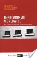 Închisoarea în lume: Situația actuală și un viitor alternativ - Imprisonment Worldwide: The Current Situation and an Alternative Future