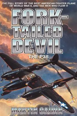 Fork-Tailed Devil: P-38 - Fork-Tailed Devil: The P-38