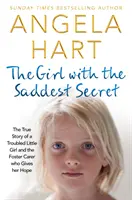 Fata cu cel mai trist secret, volumul 8: Povestea adevărată a unei fetițe cu probleme și a îngrijitoarei adoptive care îi dă speranță - The Girl with the Saddest Secret, Volume 8: The True Story of a Troubled Little Girl and the Foster Carer Who Gives Her Hope