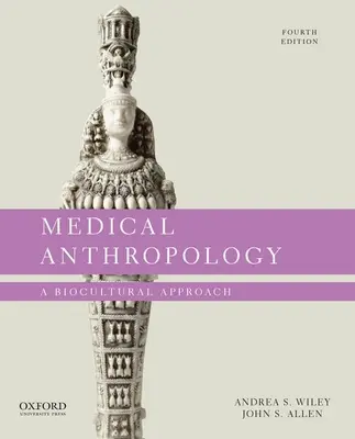 Antropologie medicală: O abordare bioculturală - Medical Anthropology: A Biocultural Approach