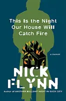 Aceasta este noaptea în care casa noastră va lua foc: A Memoir - This Is the Night Our House Will Catch Fire: A Memoir