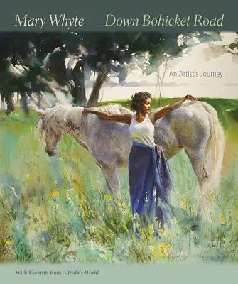 Down Bohicket Road: Călătoria unui artist. Picturi și schițe de Mary Whyte, cu extrase din Alfreda's World. - Down Bohicket Road: An Artist's Journey. Paintings and Sketches by Mary Whyte, with Excerpts from Alfreda's World.