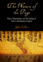The Nature of the Page (Natura paginii): Poetry, Papermaking, and the Ecology of Texts in Renaissance England - The Nature of the Page: Poetry, Papermaking, and the Ecology of Texts in Renaissance England