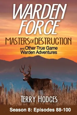 Warden Force: Masters of Destruction and Other True Game Warden Adventures (Stăpânii distrugerii și alte aventuri adevărate ale gardienilor): Episoadele 88-100 - Warden Force: Masters of Destruction and Other True Game Warden Adventures: Episodes 88-100