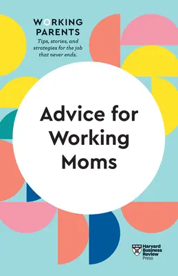Sfaturi pentru mamele care lucrează (HBR Working Parents Series) - Advice for Working Moms (HBR Working Parents Series)