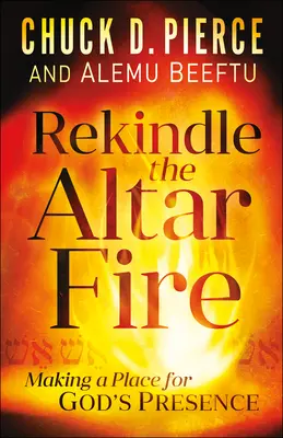 Reaprindeți focul altarului: Crearea unui loc pentru prezența lui Dumnezeu - Rekindle the Altar Fire: Making a Place for God's Presence