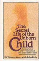 Secret Life Of The Unborn Child - O privire remarcabilă și controversată asupra vieții înainte de naștere - Secret Life Of The Unborn Child - A remarkable and controversial look at life before birth