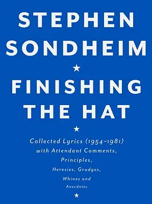 Finishing the Hat: Colecție de versuri (1954-1981) cu comentarii, principii, erezii, ranchiună, plângeri și anecdote - Finishing the Hat: Collected Lyrics (1954-1981) with Attendant Comments, Principles, Heresies, Grudges, Whines and Anecdotes