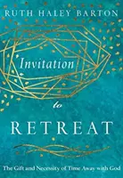 Invitație la retragere: Darul și necesitatea de a petrece timp departe de Dumnezeu - Invitation to Retreat: The Gift and Necessity of Time Away with God