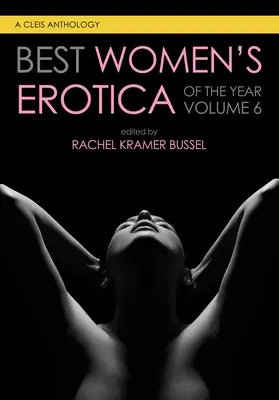 Cele mai bune povestiri erotice feminine ale anului, volumul 6 - Best Women's Erotica of the Year, Volume 6