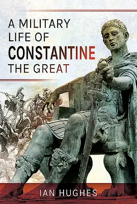 O viață militară a lui Constantin cel Mare - A Military Life of Constantine the Great