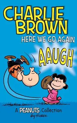 Charlie Brown: Iar începem: O colecție PEANUTS - Charlie Brown: Here We Go Again: A PEANUTS Collection