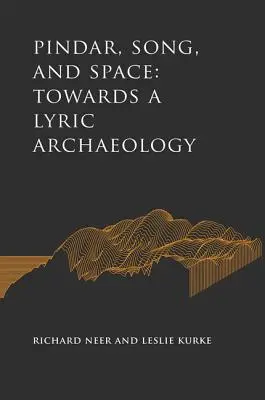 Pindar, cântecul și spațiul: Către o arheologie lirică - Pindar, Song, and Space: Towards a Lyric Archaeology