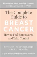 Ghidul complet pentru cancerul de sân: Cum să vă simțiți împuterniciți și să preluați controlul - The Complete Guide to Breast Cancer: How to Feel Empowered and Take Control