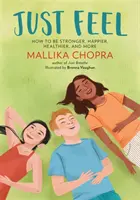 Just Feel: Cum să fii mai puternic, mai fericit, mai sănătos și multe altele - Just Feel: How to Be Stronger, Happier, Healthier, and More