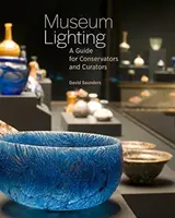 Museum Lighting: Un ghid pentru conservatori și curatori - Museum Lighting: A Guide for Conservators and Curators