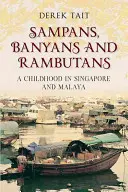 Sampans, Banyans și Rambutans: O copilărie în Singapore și Malaya - Sampans, Banyans and Rambutans: A Childhood in Singapore and Malaya
