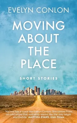 Moving about the Place: Povestiri noi și selectate - Moving about the Place: New and Selected Stories
