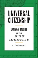 Cetățenie universală: Latina/O Studies at the Limits of Identity - Universal Citizenship: Latina/O Studies at the Limits of Identity