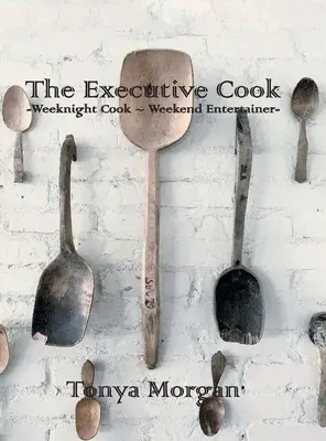 Bucătarul executiv: Bucătar în timpul săptămânii - amuzant în weekend - The Executive Cook: Weeknight Cook - Weekend Entertainer