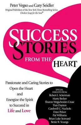 Povești de succes din inimă: Povești pasionale și grijulii pentru a deschide inima și a energiza spiritul pentru a reuși în viață și în dragoste - Success Stories from the Heart: Passionate and Caring Stories to Open the Heart and Energize the Spirit to Succeed in Life and Love