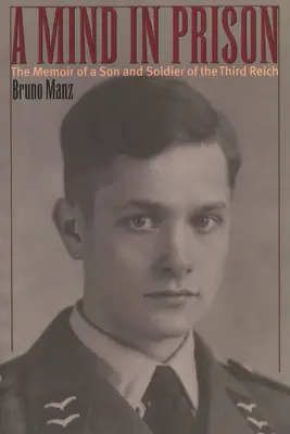 O minte în închisoare: Memoriile unui fiu și soldat al celui de-al Treilea Reich - A Mind in Prison: The Memoir of a Son and Soldier of the Third Reich