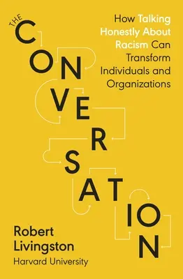 Conversație - Modul în care vorbirea sinceră despre rasism poate transforma indivizii și organizațiile - Conversation - How Talking Honestly About Racism Can Transform Individuals and Organizations