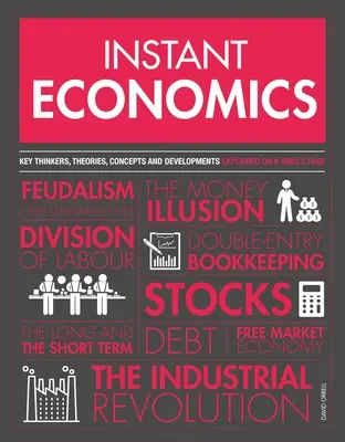 Economie instantanee: Gânditori, teorii, descoperiri și concepte-cheie - Instant Economics: Key Thinkers, Theories, Discoveries and Concepts