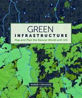 Infrastructura verde: Cartografierea și planificarea lumii naturale cu ajutorul GIS - Green Infrastructure: Map and Plan the Natural World with GIS