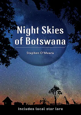 Cerul de noapte din Botswana: Include cunoștințe despre stelele locale - Night Skies of Botswana: Includes Local Star Lore