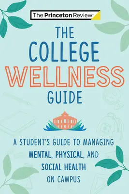 The College Wellness Guide: Ghidul unui student pentru gestionarea sănătății mentale, fizice și sociale în campus - The College Wellness Guide: A Student's Guide to Managing Mental, Physical, and Social Health on Campus