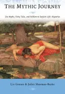 Călătoria mitică: Folosiți miturile, basmele și folclorul pentru a explica misterele vieții - The Mythic Journey: Use Myths, Fairy Tales, and Folklore to Explain Life's Mysteries