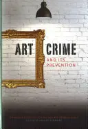 Art Crime and Its Prevention: Un manual pentru colecționari și profesioniști în domeniul artei - Art Crime and Its Prevention: A Handbook for Collectors and Art Professionals