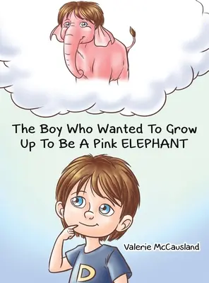 Băiatul care voia să crească și să devină un elefant roz (The Boy Who Wanted to Grow Up to Be a Pink Elephant) - The Boy Who Wanted to Grow Up to Be a Pink Elephant