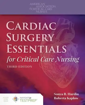 Cardiac Surgery Essentials for Critical Care Nursing (Aspecte esențiale ale chirurgiei cardiace pentru îngrijirea medicală critică) - Cardiac Surgery Essentials for Critical Care Nursing