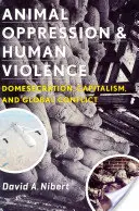 Opresiunea animalelor și violența umană: Domesecrarea, capitalismul și conflictul global - Animal Oppression and Human Violence: Domesecration, Capitalism, and Global Conflict