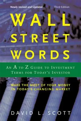 Cuvinte de pe Wall Street: Un ghid de la A la Z al termenilor de investiții pentru investitorul de astăzi - Wall Street Words: An A to Z Guide to Investment Terms for Today's Investor